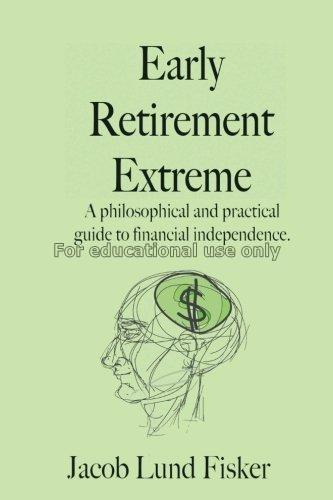 Early retirement extreme : a philosophical and pra...