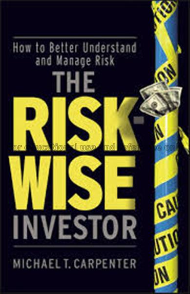 The risk-wise investor : how to better understand ...