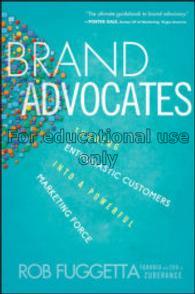 Brand advocates : turning enthusiastic customers i...