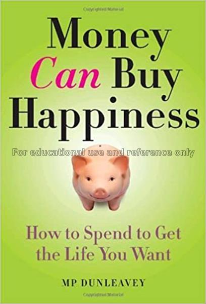 Money can buy happiness : how to spend to get the ...