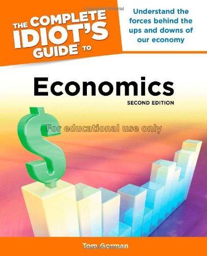 The complete Idiot's guide to economics / Tom Gorm...