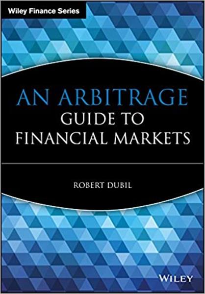 An arbitrage guide to financial markets / Robert D...