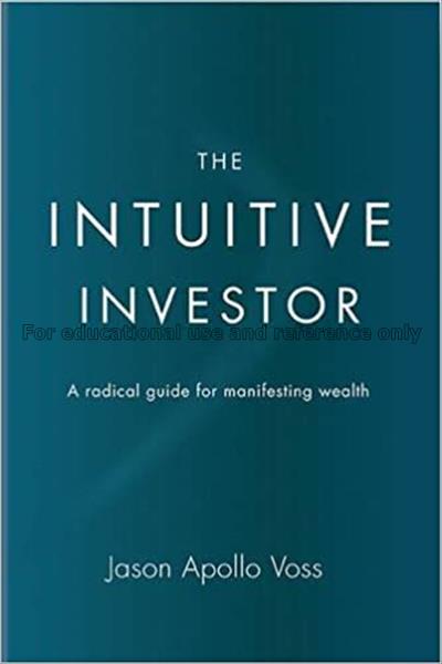 The Intuitive Investor: A radical guide for manife...