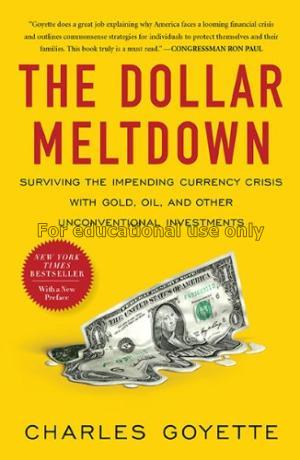 The dollar meltdown : surviving the impending curr...