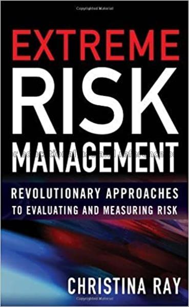 Extreme risk management : b revolutionary approac...