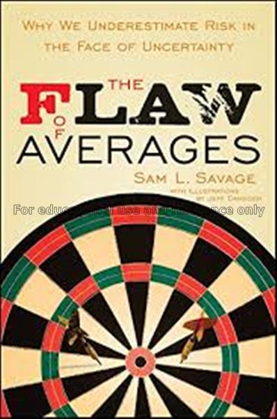 The flaw of averages : why we underestimate risk i...