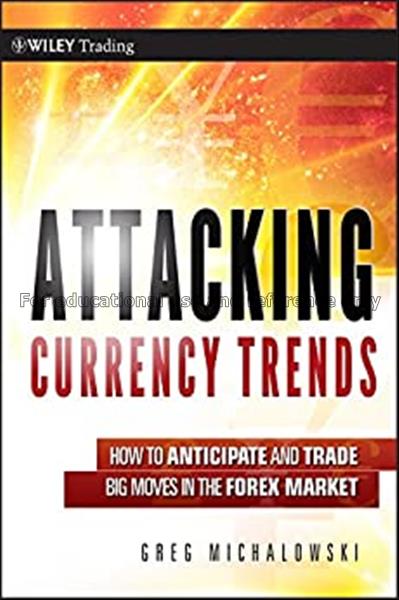 Attacking currency trends : how to anticipate and ...