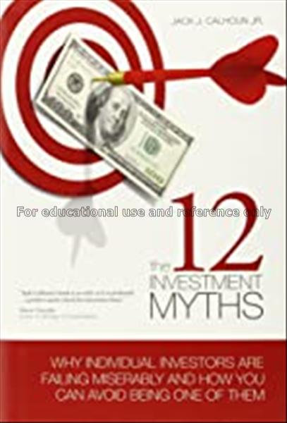 The 12 investment myths : why individual investors...