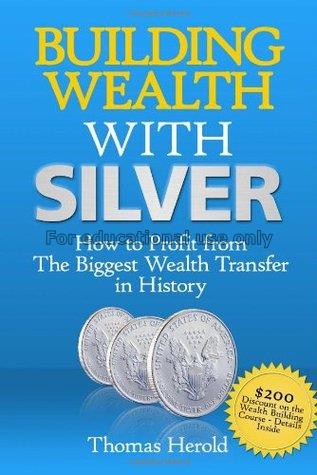 Building wealth with silver : how to profit from t...