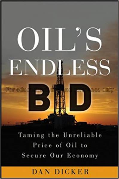 Oil’s endless bid : taming the unreliable price of...