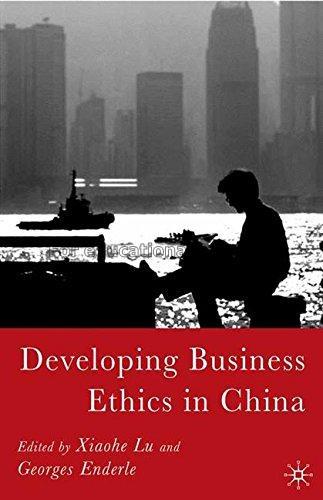 Developing business ethics in China / edited by Xi...