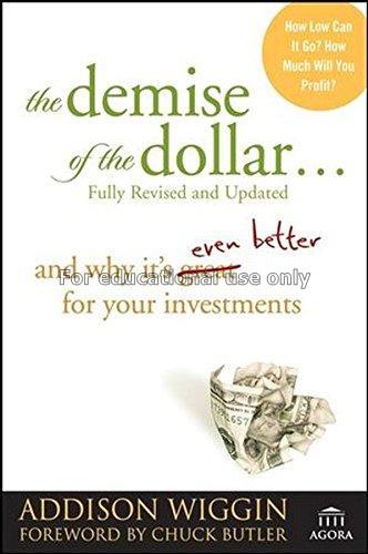 The demise of the dollar-- and why it’s even bette...