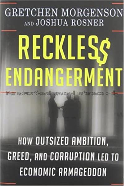 Reckles$ endangerment : how outsized ambition, gre...