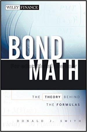 Bond math : the theory behind the formulas / Donal...