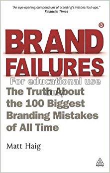 Brand failures : the truth about the 100 biggest b...