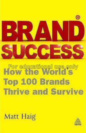 Brand success : how the world’s top 100 brands thr...