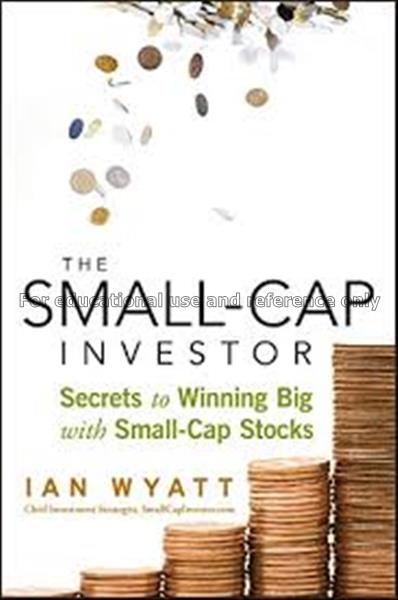The small-cap investor : secrets to winning big wi...