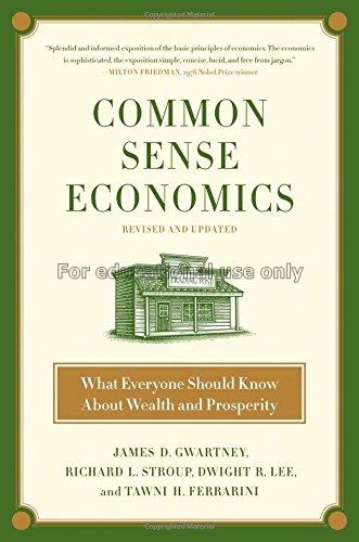 Common sense economics : what everyone should know...