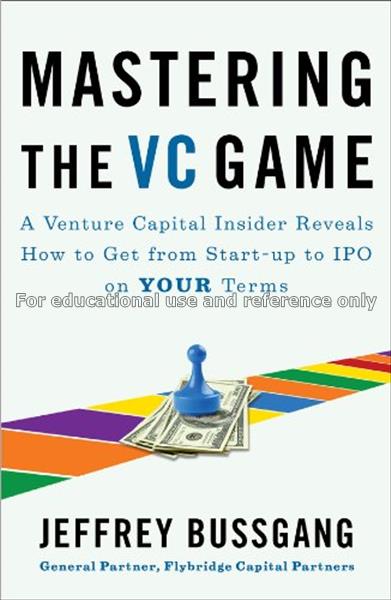 Mastering the VC game : a venture capital insider ...