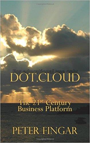 Dot.cloud : the 21st century business platform / P...