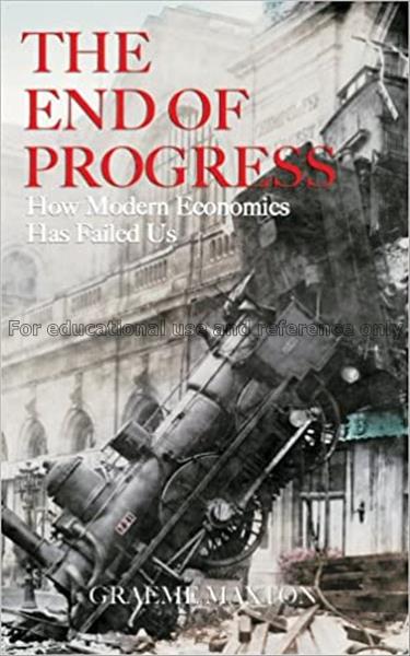 The end of progress : how modern economics has fai...