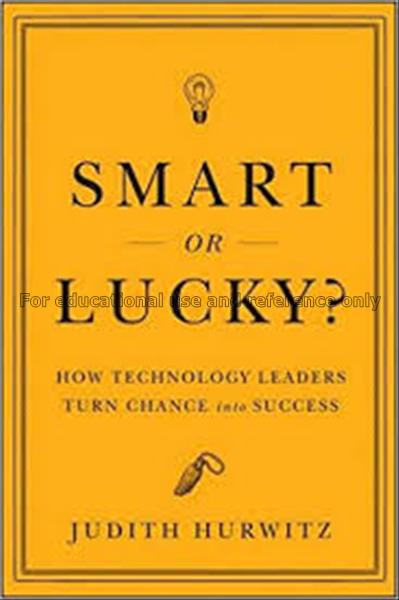 Smart or lucky? : how technology leaders turn chan...
