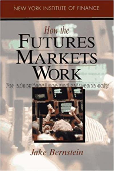 How the futures markets work / Jake Bernstein...