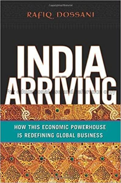 India arriving : how this economic powerhouse is r...