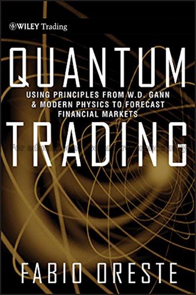 Quantum trading : using principles from W.D. Gann ...