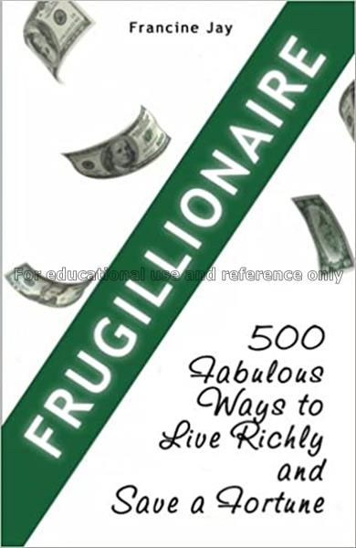 Frugillionaire : 500 fabulous ways to live richly ...