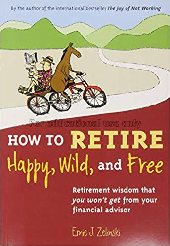 How to retire happy, wild, and free : retirement w...