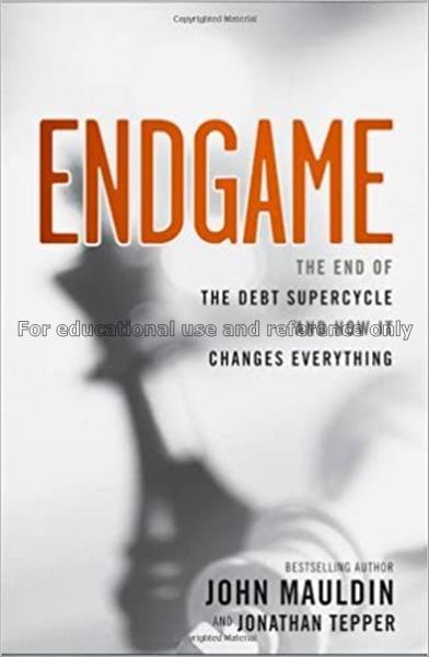 Endgame : the end of the debt supercycle and how i...