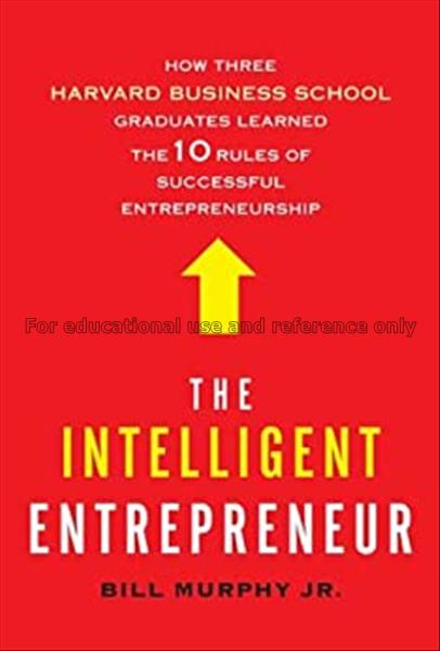 The intelligent entrepreneur : how three Harvard B...