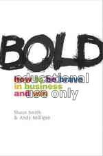 Bold : how to be brave in business and win / Shaun...