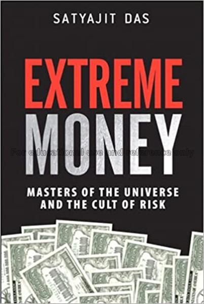 Extreme money : masters of the universe and the cu...