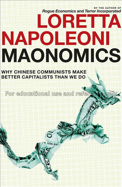 Maonomics : why Chinese communists make better cap...