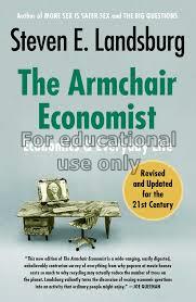The armchair economist : economics for everyday li...