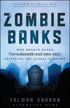 Zombie Banks: How Broken Banks and Debtor Nations ...
