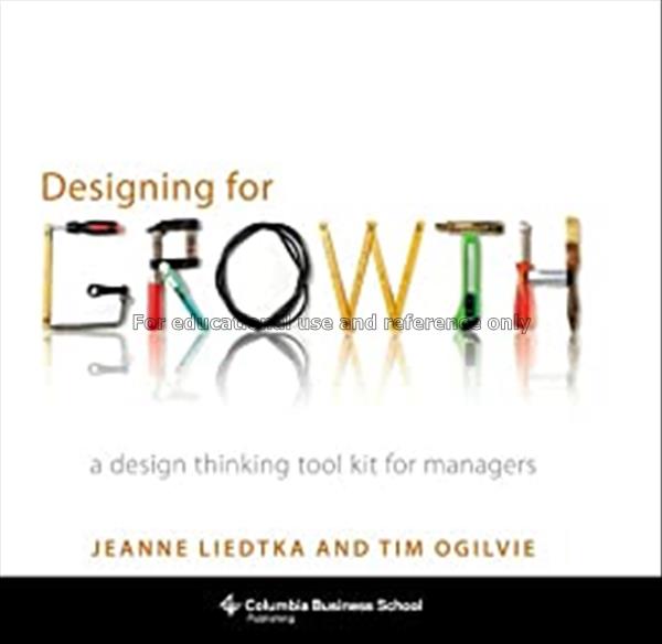 Designing for growth : a design thinking tool kit ...