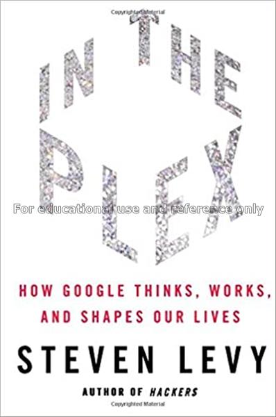 In the plex : how Google thinks, works, and shapes...