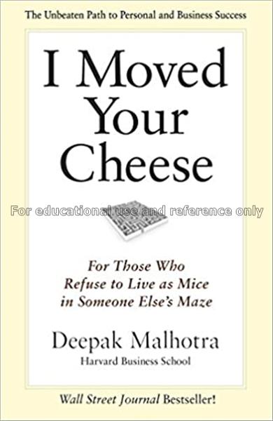 I moved your cheese : for those who refuse to live...