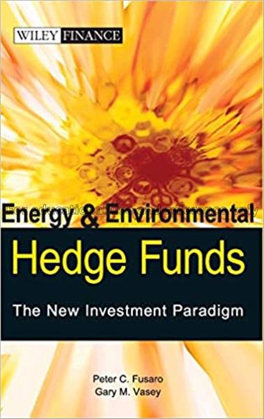 Energy and environmental hedge funds : the new inv...