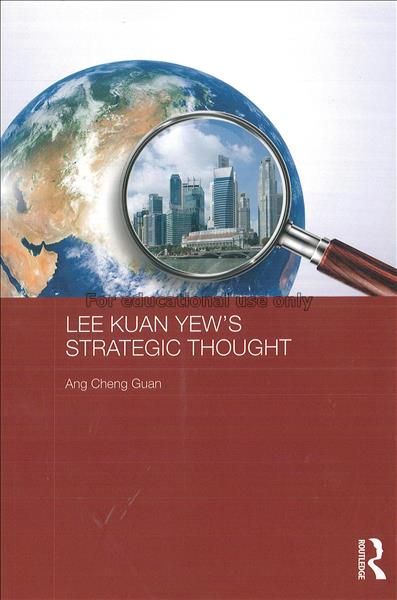 Lee Kuan Yew's strategic thought / Ang Cheng Guan...