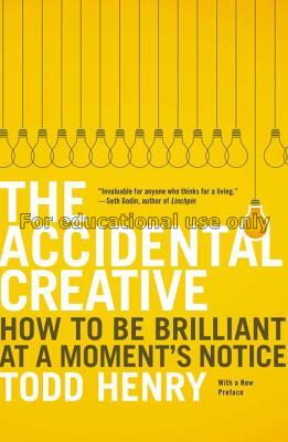 The accidental creative : how to be brilliant at a...