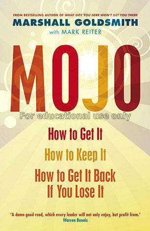 Mojo : how to get it, how to keep it, how to get i...