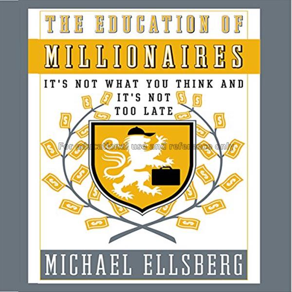 The education of millionaires : it's not what you ...