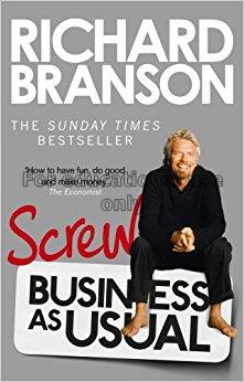 Screw business as usual / Richard Branson...