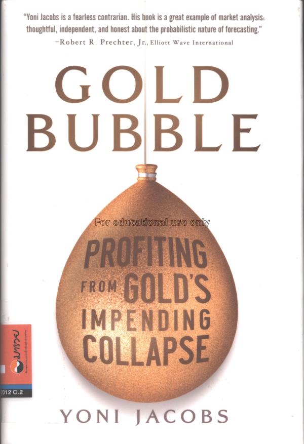 Gold bubble : profiting from gold’s impending coll...