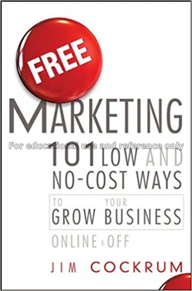Free marketing : 101 low and no-cost ways to grow ...