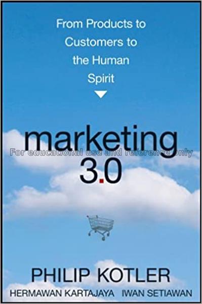 Marketing 3.0 : from products to customers to the ...
